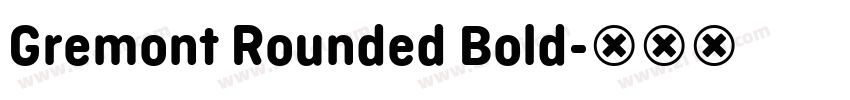 Gremont Rounded Bold字体转换 Gremont Rounded Bold字体转换